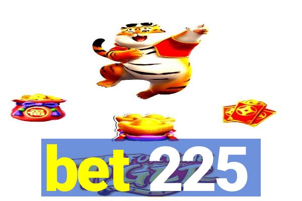 bet 225